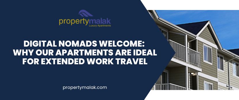 Digital Nomads Welcome: Why Our Apartments Are Ideal for Extended Work Travel